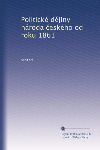 PolitickÃ© d?jiny nÃ¡roda ?eskÃ©ho od roku 1861 (Volume 2) (Czech Edition)