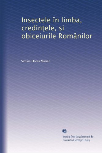 Insectele Ã®n limba, credin?ele, si obiceiurile RomÃ¢nilor (Spanish Edition)