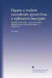 Figure u na?em narodnom pjesni?tvu s njihovom teorijom: Napisao Luka Zima ... Na sviet izdala Jugoslavenska akademija znanos: i i umjetnosti (Croatian Edition)
