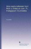 Acta coniurationem bani Petri a Zrinio et com. Fr. Frangepani illustrantia (Spanish Edition)