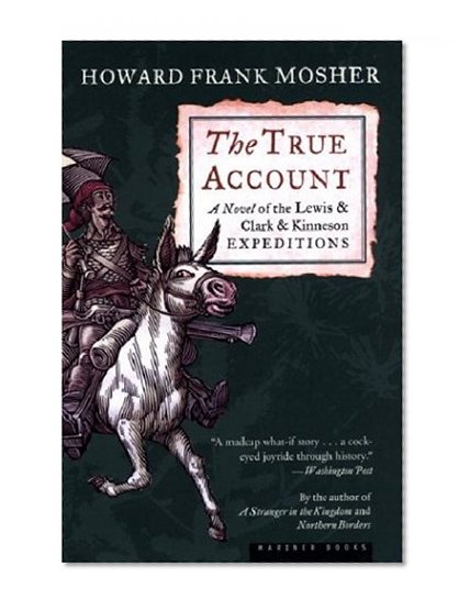 The True Account: A Novel of the Lewis & Clark & Kinneson Expeditions