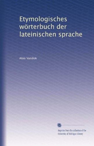 Etymologisches wÃ¶rterbuch der lateinischen sprache (German Edition)