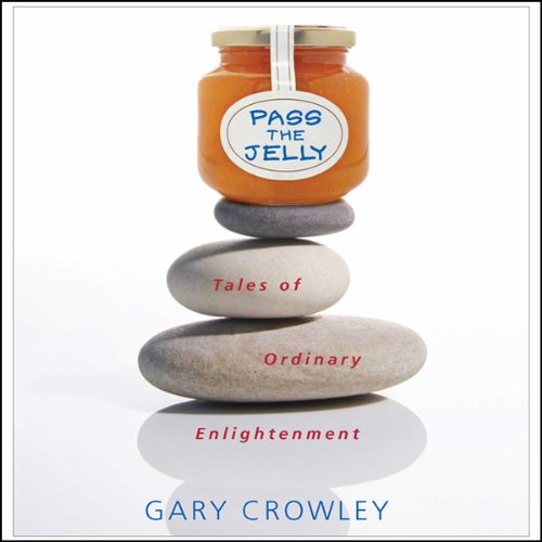 Pass the Jelly: Tales of Ordinary Enlightenment