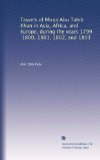 Travels of Mirza Abu Taleb Khan in Asia, Africa, and Europe, during the years 1799, 1800, 1801, 1802, and 1803
