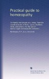 Practical guide to hom?opathy: For family and private use, comp. from the standard works of Pulte, Laurie, Ruddock, Verdi, and others. For the use of twenty-eight hom?opathic remedies
