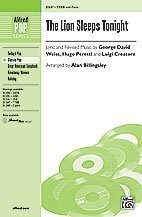 The Lion Sleeps Tonight Choral Octavo Choir Lyrics and revised music by George David Weiss, Hugo Peretti, and Luigi Creatore / arr. Alan Billingsley