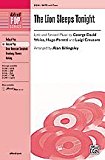 The Lion Sleeps Tonight Choral Octavo Choir Lyrics and revised music by George David Weiss, Hugo Peretti, and Luigi Creatore / arr. Alan Billingsley