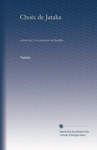 Choix de Jataka: extraits des Vies antÃ©rieures du Bouddha (French Edition)