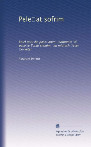 Pele?at sofrim: kolel perushe pash?anim ?admonim ?al pesu?e Torah shonim, ?im midrash ?eser ?e-yeter (Hebrew Edition)