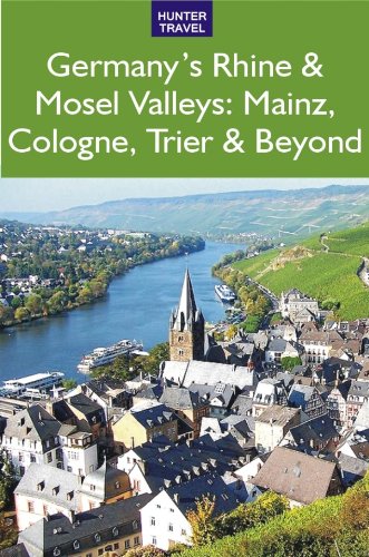 Germany's Rhine & Mosel Valleys: Mainz, Cologne, Bonn, Trier & Beyond