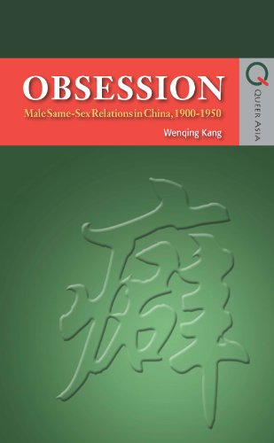 Obsession: Male Same-Sex Relations in China, 1900-1950 (Queer Asia)