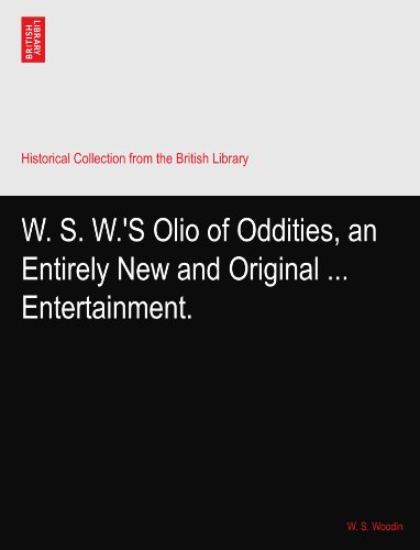 W. S. W.'S Olio of Oddities, an Entirely New and Original ... Entertainment.