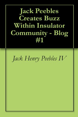 Jack Peebles Creates Buzz Within Insulator Community - Blog #1