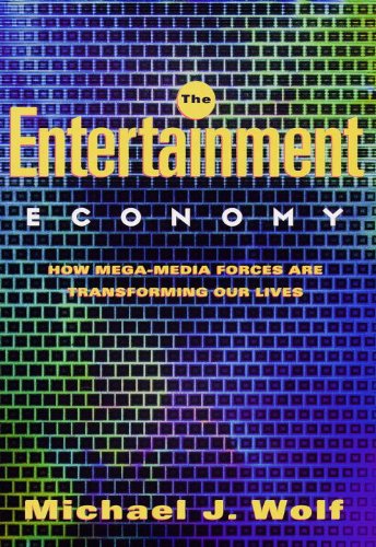 The Entertainment Economy: How Mega-Media Forces Are Transforming Our Lives