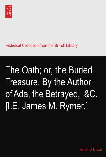 The Oath; or, the Buried Treasure. By the Author of Ada, the Betrayed,? &C. [I.E. James M. Rymer.]