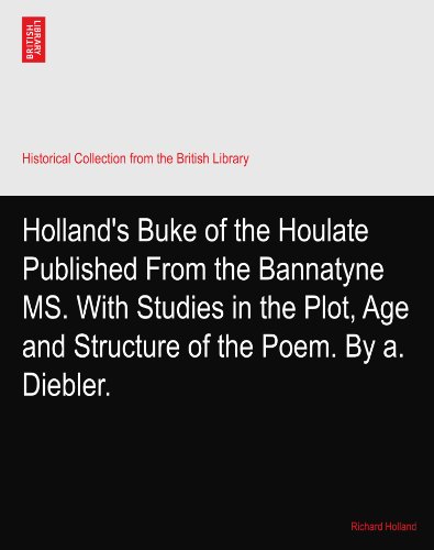 Holland's Buke of the Houlate Published From the Bannatyne MS. With Studies in the Plot, Age and Structure of the Poem. By a. Diebler.