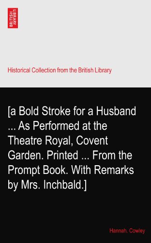 [a Bold Stroke for a Husband ... As Performed at the Theatre Royal, Covent Garden. Printed ... From the Prompt Book. With Remarks by Mrs. Inchbald.]