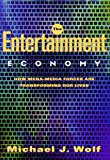 The Entertainment Economy: How Mega-Media Forces Are Transforming Our Lives