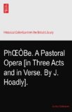 PhOEÃ’Be. A Pastoral Opera [in Three Acts and in Verse. By J. Hoadly].