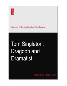 Tom Singleton. Dragoon and Dramatist.