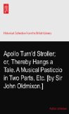Apollo Turn'd Stroller; or, Thereby Hangs a Tale. A Musical Pasticcio in Two Parts, Etc. [by Sir John Oldmixon.]