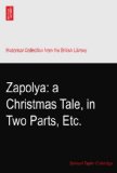 Zapolya: a Christmas Tale, in Two Parts, Etc.