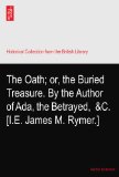 The Oath; or, the Buried Treasure. By the Author of Ada, the Betrayed,? &C. [I.E. James M. Rymer.]