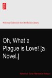 Oh, What a Plague is Love! [a Novel.]