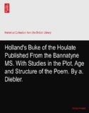 Holland's Buke of the Houlate Published From the Bannatyne MS. With Studies in the Plot, Age and Structure of the Poem. By a. Diebler.