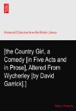 [the Country Girl, a Comedy [in Five Acts and in Prose], Altered From Wycherley [by David Garrick].]