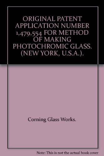 ORIGINAL PATENT APPLICATION NUMBER 1,479,554 FOR METHOD OF MAKING PHOTOCHROMIC GLASS. (NEW YORK, U.S.A.).