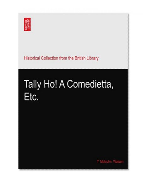 Tally Ho! A Comedietta, Etc.