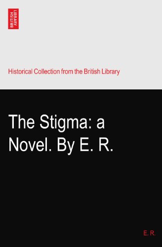 The Stigma: a Novel. By E. R.
