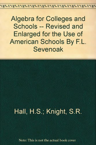 Algebra for Colleges and Schools -- Revised and Enlarged for the Use of American Schools By F.L. Sevenoak