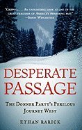 Desperate Passage The Donner Partys Perilous Journey West - 2008 publication.