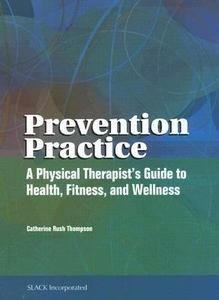 Prevention Practice A Physical Therapists Guide for Health Fitness and Wellness - 2007 publication.