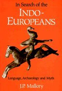 In Search of the Indo-Europeans: Language Archaeology and Myth