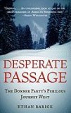 Desperate Passage The Donner Partys Perilous Journey West - 2008 publication.