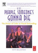 If Its Purple Someones Gonna Die The Power of Color in Visual Storytelling - 2005 publication.