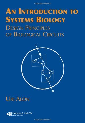 By Uri Alon An Introduction to Systems Biology: Design Principles of Biological Circuits (Chapman & Hall/CRC Mat (1st Edition)