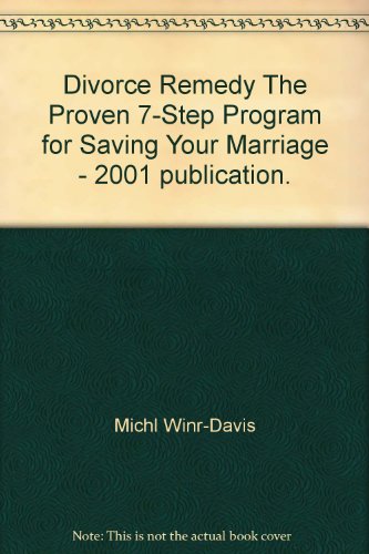 Divorce Remedy The Proven 7-Step Program for Saving Your Marriage - 2001 publication.
