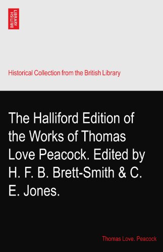 The Halliford Edition of the Works of Thomas Love Peacock. Edited by H. F. B. Brett-Smith & C. E. Jones.