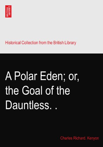 A Polar Eden; or, the Goal of the Dauntless.?.