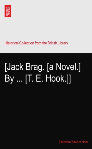 [Jack Brag. [a Novel.] By ... [T. E. Hook.]]