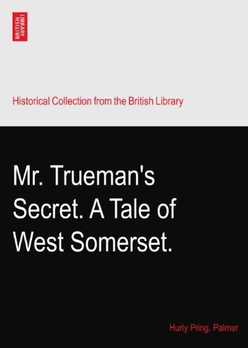 Mr. Trueman's Secret. A Tale of West Somerset.