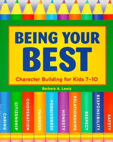 By Barbara A. Lewis Being Your Best: Character Building for Kids 7-10 [Paperback]