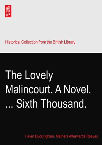 The Lovely Malincourt. A Novel. ... Sixth Thousand.