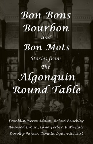 Bon Bons, Bourbon and Bon Mots: Stories from the Algonquin Round Table