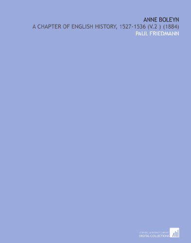 Anne Boleyn: A Chapter of English History, 1527-1536 (V.2 ) (1884)