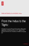 From the Indus to the Tigris :: A Narrative of a Journey Through the Countries of Balochistan, Afghanistan, Khorassan and Iran, in 1872 : Together ... and Vocabulary of the Brahoe Language, Etc.